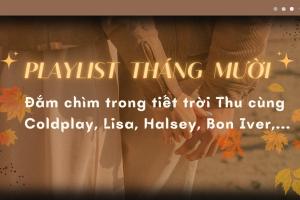 Playlist tháng Mười: Đón Thu cùng những giai điệu từ Coldplay, Lisa (BLACKPINK), Halsey, Bon Iver,...